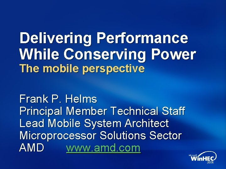 Delivering Performance While Conserving Power The mobile perspective Frank P. Helms Principal Member Technical