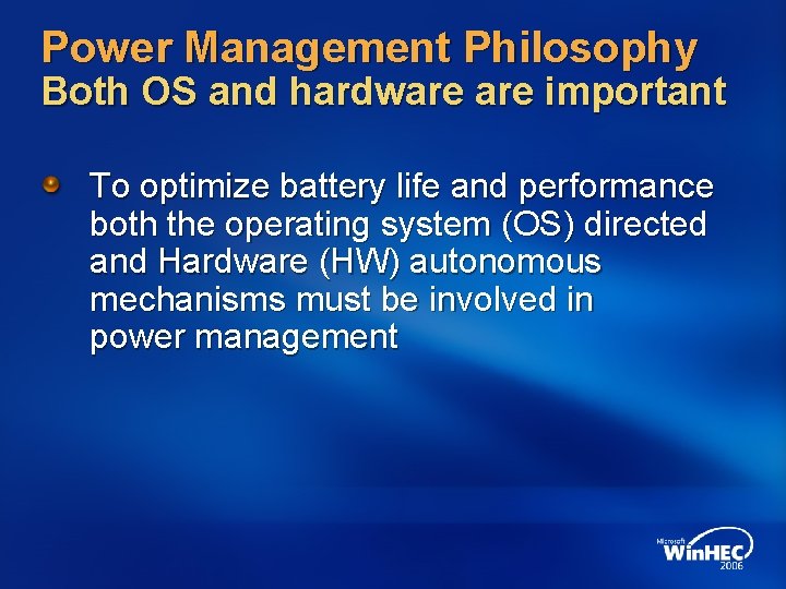 Power Management Philosophy Both OS and hardware important To optimize battery life and performance