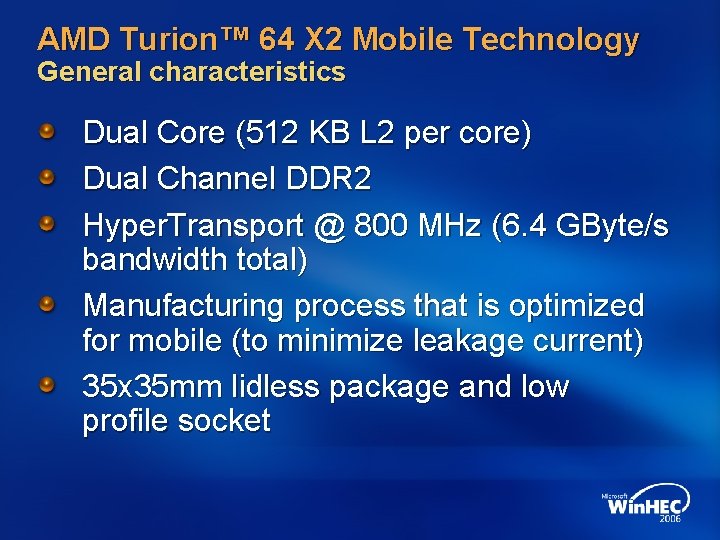 AMD Turion™ 64 X 2 Mobile Technology General characteristics Dual Core (512 KB L