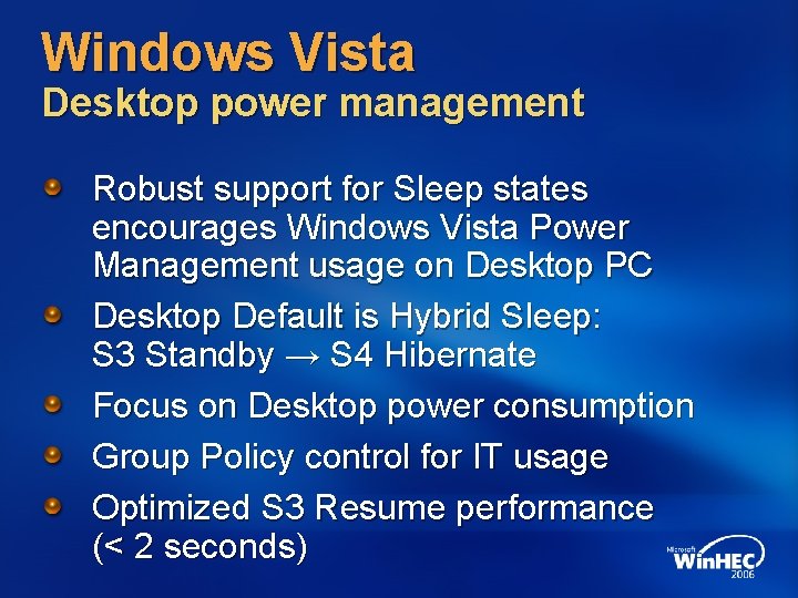 Windows Vista Desktop power management Robust support for Sleep states encourages Windows Vista Power