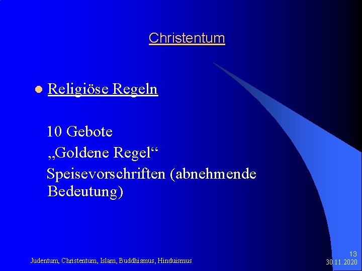 Christentum l Religiöse Regeln 10 Gebote „Goldene Regel“ Speisevorschriften (abnehmende Bedeutung) Judentum, Christentum, Islam,