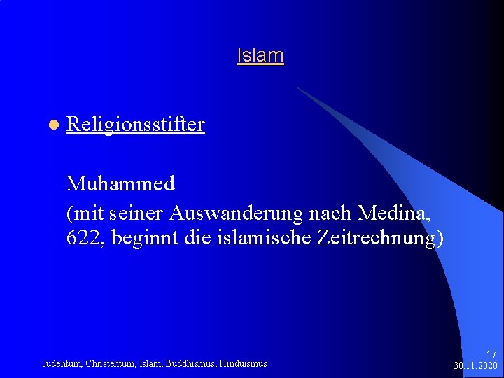 Islam l Religionsstifter Muhammed (mit seiner Auswanderung nach Medina, 622, beginnt die islamische Zeitrechnung)