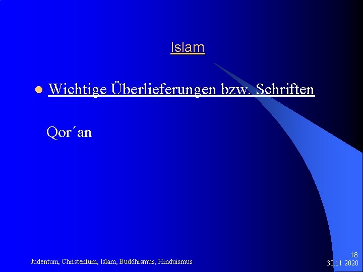 Islam l Wichtige Überlieferungen bzw. Schriften Qor´an Judentum, Christentum, Islam, Buddhismus, Hinduismus 18 30.
