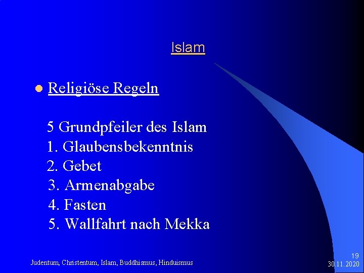 Islam l Religiöse Regeln 5 Grundpfeiler des Islam 1. Glaubensbekenntnis 2. Gebet 3. Armenabgabe
