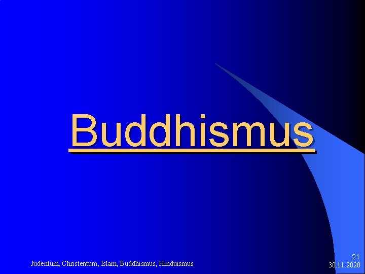 Buddhismus Judentum, Christentum, Islam, Buddhismus, Hinduismus 21 30. 11. 2020 
