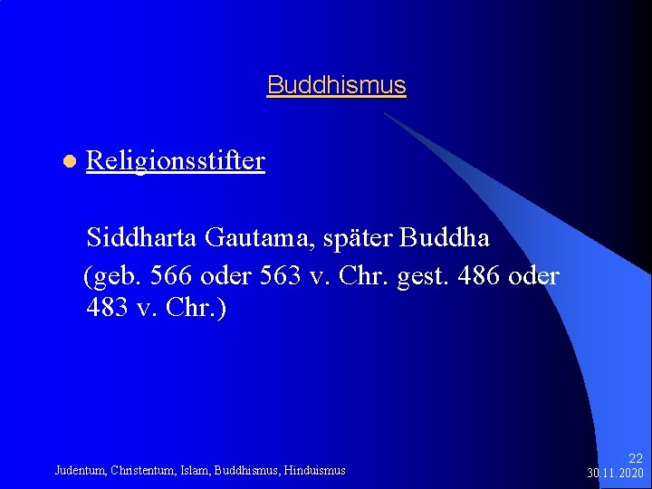 Buddhismus l Religionsstifter Siddharta Gautama, später Buddha (geb. 566 oder 563 v. Chr. gest.
