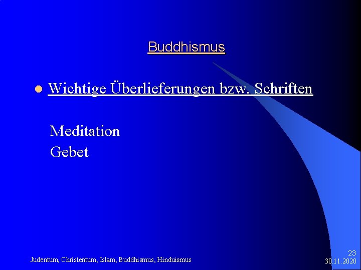 Buddhismus l Wichtige Überlieferungen bzw. Schriften Meditation Gebet Judentum, Christentum, Islam, Buddhismus, Hinduismus 23