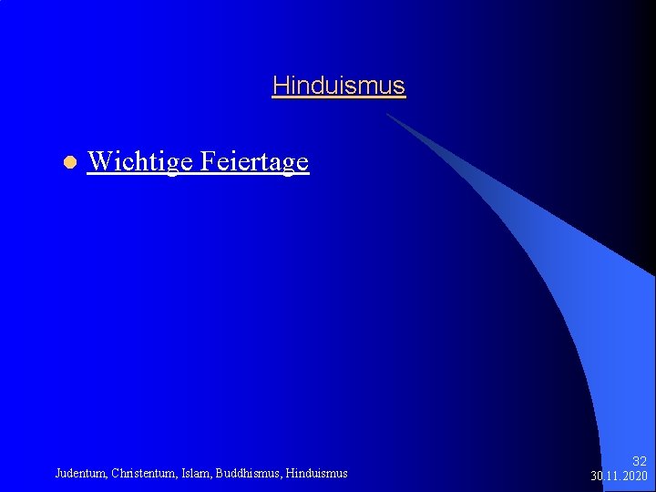 Hinduismus l Wichtige Feiertage Judentum, Christentum, Islam, Buddhismus, Hinduismus 32 30. 11. 2020 