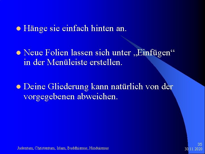 l Hänge sie einfach hinten an. l Neue Folien lassen sich unter „Einfügen“ in