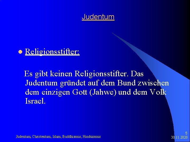 Judentum l Religionsstifter: Es gibt keinen Religionsstifter. Das Judentum gründet auf dem Bund zwischen