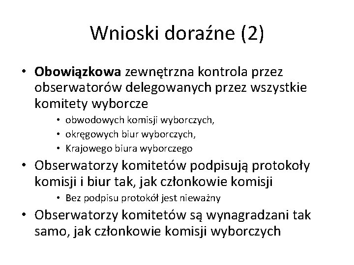 Wnioski doraźne (2) • Obowiązkowa zewnętrzna kontrola przez obserwatorów delegowanych przez wszystkie komitety wyborcze