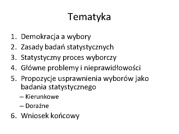 Tematyka 1. 2. 3. 4. 5. Demokracja a wybory Zasady badań statystycznych Statystyczny proces