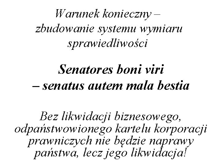 Warunek konieczny – zbudowanie systemu wymiaru sprawiedliwości Senatores boni viri – senatus autem mala