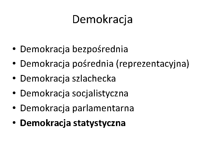 Demokracja • • • Demokracja bezpośrednia Demokracja pośrednia (reprezentacyjna) Demokracja szlachecka Demokracja socjalistyczna Demokracja