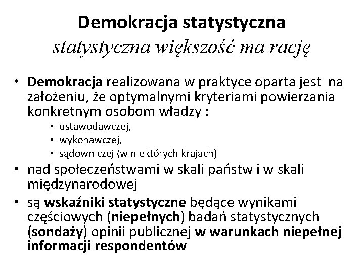 Demokracja statystyczna większość ma rację • Demokracja realizowana w praktyce oparta jest na założeniu,