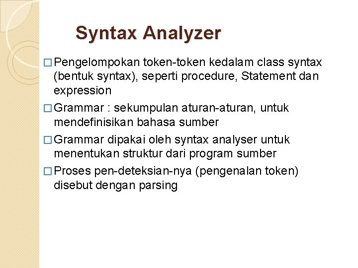 Syntax Analyzer � Pengelompokan token-token kedalam class syntax (bentuk syntax), seperti procedure, Statement dan