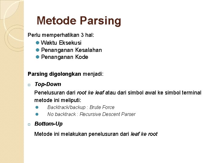 Metode Parsing Perlu memperhatikan 3 hal: l Waktu Eksekusi l Penanganan Kesalahan l Penanganan