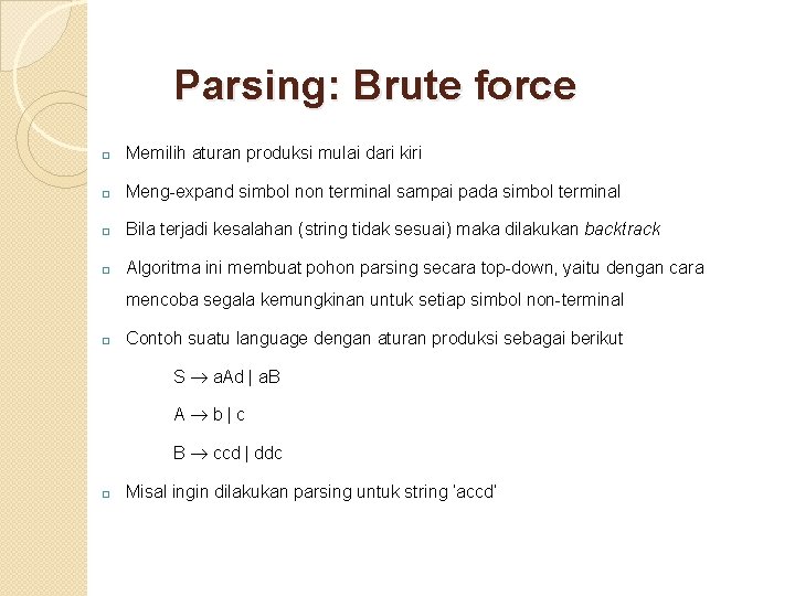 Parsing: Brute force � Memilih aturan produksi mulai dari kiri � Meng-expand simbol non