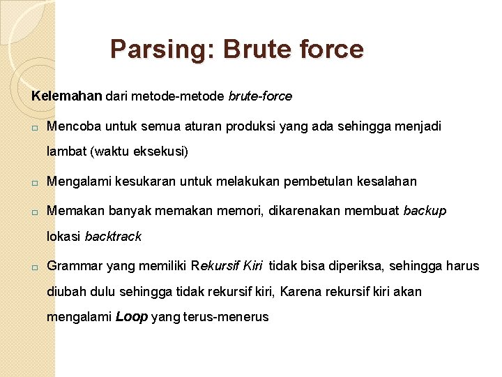 Parsing: Brute force Kelemahan dari metode-metode brute-force � Mencoba untuk semua aturan produksi yang