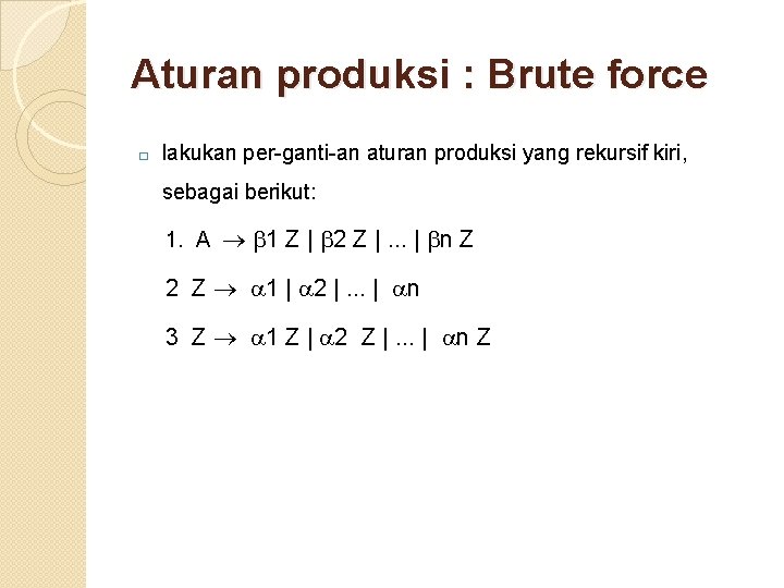 Aturan produksi : Brute force � lakukan per-ganti-an aturan produksi yang rekursif kiri, sebagai