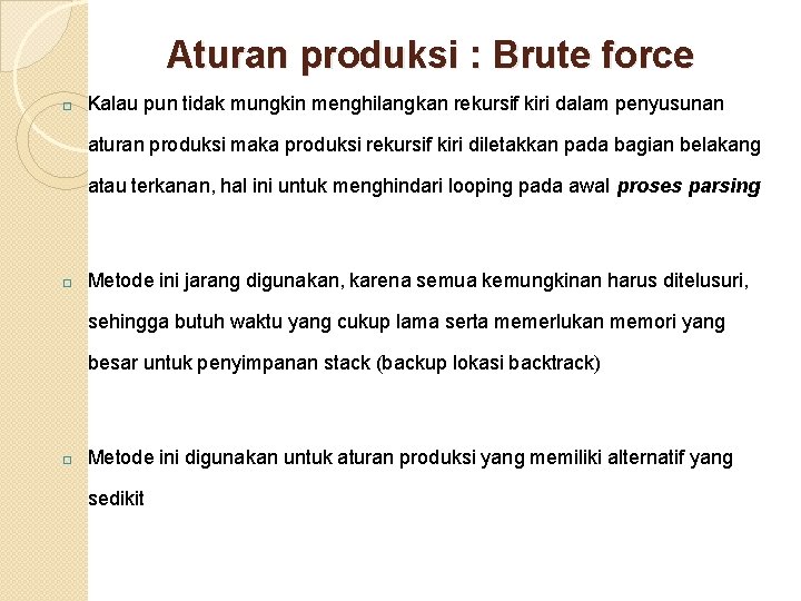 Aturan produksi : Brute force � Kalau pun tidak mungkin menghilangkan rekursif kiri dalam