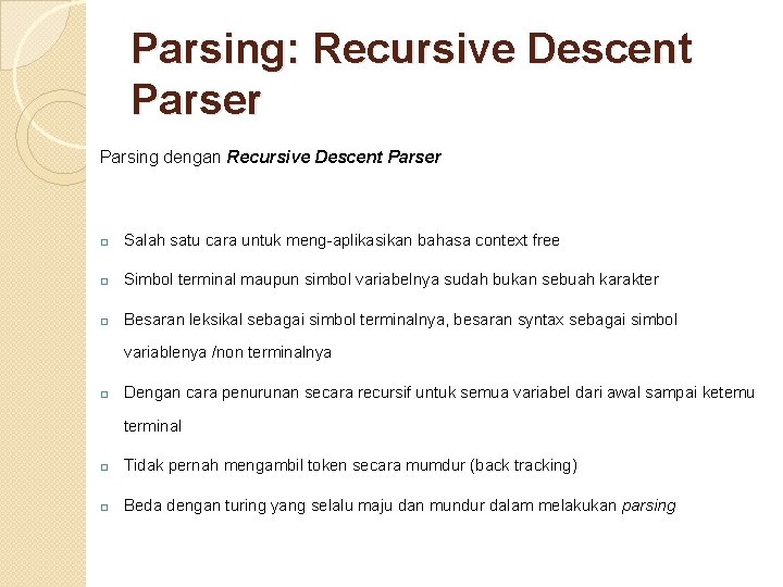 Parsing: Recursive Descent Parser Parsing dengan Recursive Descent Parser � Salah satu cara untuk