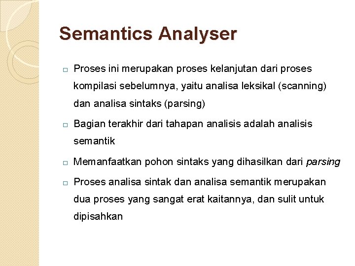 Semantics Analyser � Proses ini merupakan proses kelanjutan dari proses kompilasi sebelumnya, yaitu analisa