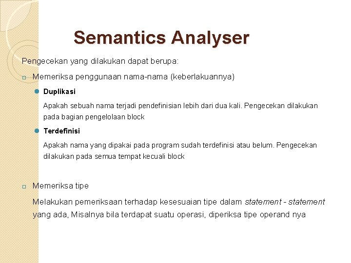 Semantics Analyser Pengecekan yang dilakukan dapat berupa: � Memeriksa penggunaan nama-nama (keberlakuannya) l Duplikasi