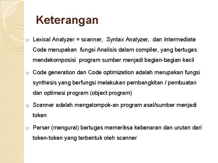 Keterangan � Lexical Analyzer = scanner, Syntax Analyzer, dan Intermediate Code merupakan fungsi Analisis