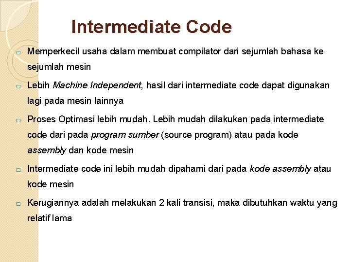 Intermediate Code � Memperkecil usaha dalam membuat compilator dari sejumlah bahasa ke sejumlah mesin