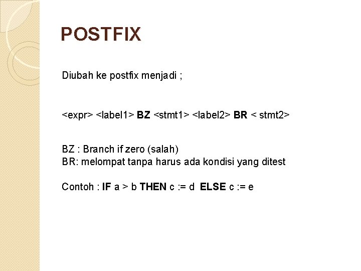 POSTFIX Diubah ke postfix menjadi ; <expr> <label 1> BZ <stmt 1> <label 2>