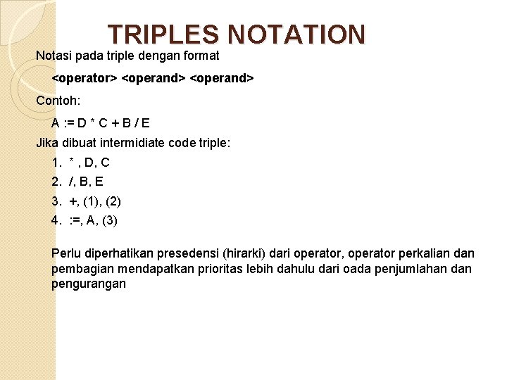 TRIPLES NOTATION Notasi pada triple dengan format <operator> <operand> Contoh: A : = D