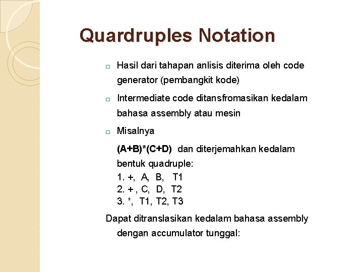 Quardruples Notation � Hasil dari tahapan anlisis diterima oleh code generator (pembangkit kode) �