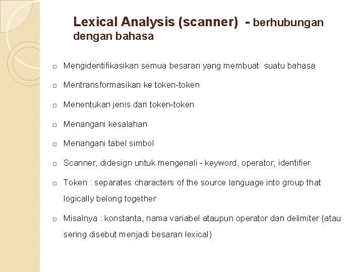 Lexical Analysis (scanner) - berhubungan dengan bahasa � Mengidentifikasikan semua besaran yang membuat suatu