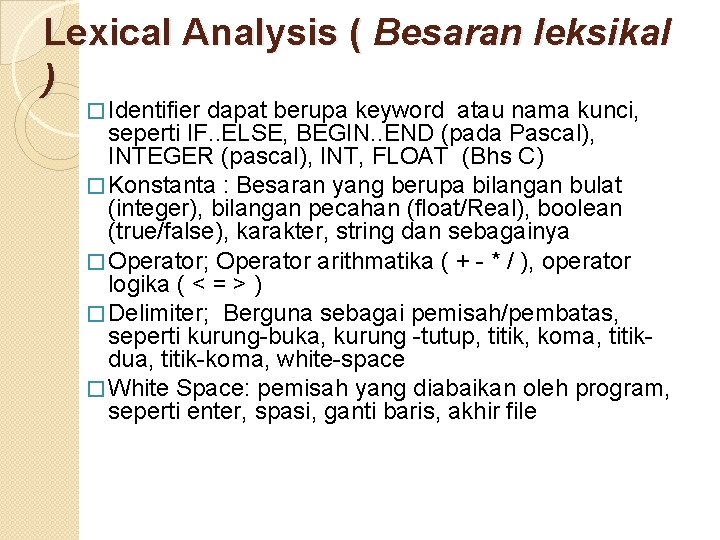 Lexical Analysis ( Besaran leksikal ) � Identifier dapat berupa keyword atau nama kunci,