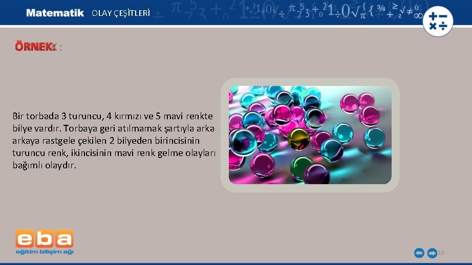 OLAY ÇEŞİTLERİ ÖRNEK: Bir torbada 3 turuncu, 4 kırmızı ve 5 mavi renkte bilye