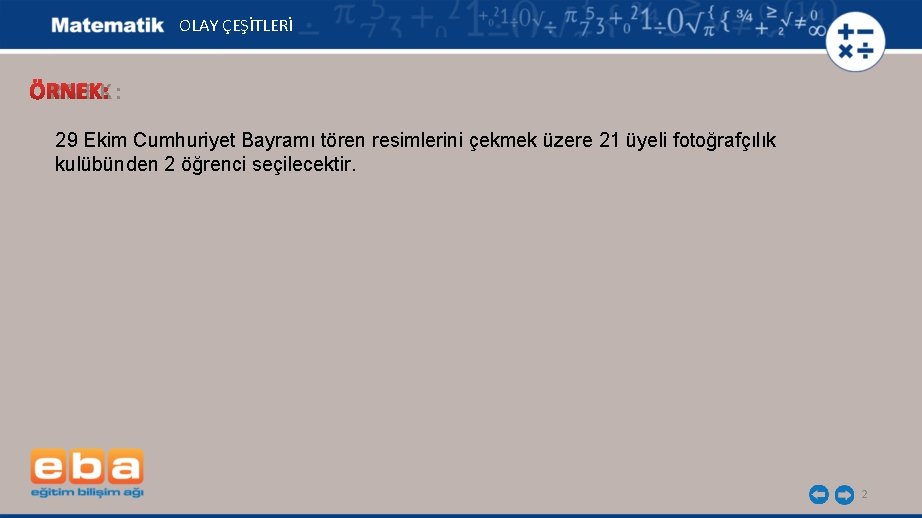 OLAY ÇEŞİTLERİ ÖRNEK: 29 Ekim Cumhuriyet Bayramı tören resimlerini çekmek üzere 21 üyeli fotoğrafçılık