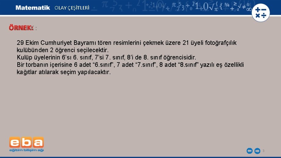 OLAY ÇEŞİTLERİ ÖRNEK: 29 Ekim Cumhuriyet Bayramı tören resimlerini çekmek üzere 21 üyeli fotoğrafçılık