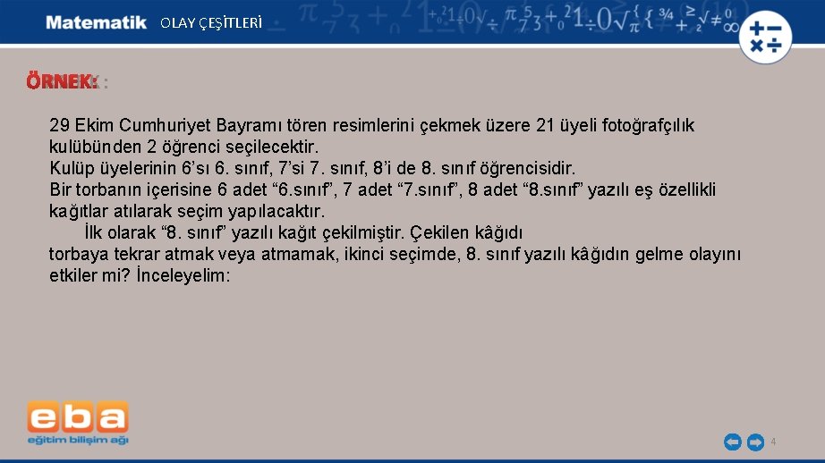 OLAY ÇEŞİTLERİ ÖRNEK: 29 Ekim Cumhuriyet Bayramı tören resimlerini çekmek üzere 21 üyeli fotoğrafçılık