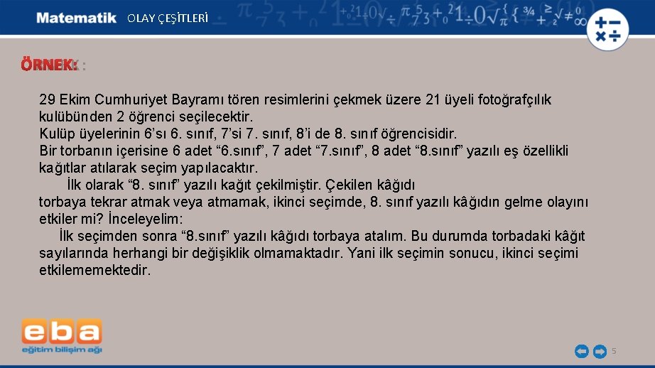 OLAY ÇEŞİTLERİ ÖRNEK: 29 Ekim Cumhuriyet Bayramı tören resimlerini çekmek üzere 21 üyeli fotoğrafçılık