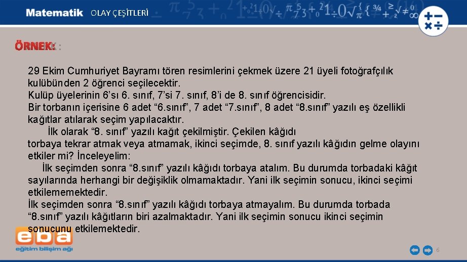 OLAY ÇEŞİTLERİ ÖRNEK: 29 Ekim Cumhuriyet Bayramı tören resimlerini çekmek üzere 21 üyeli fotoğrafçılık