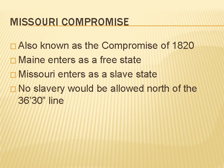 MISSOURI COMPROMISE � Also known as the Compromise of 1820 � Maine enters as