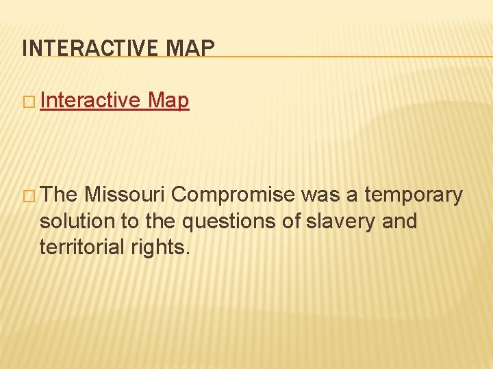 INTERACTIVE MAP � Interactive � The Map Missouri Compromise was a temporary solution to