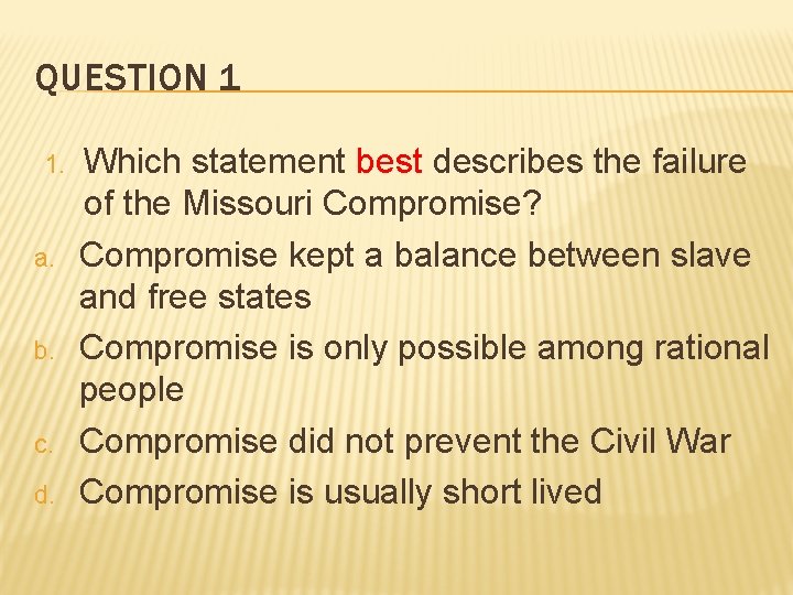 QUESTION 1 1. a. b. c. d. Which statement best describes the failure of