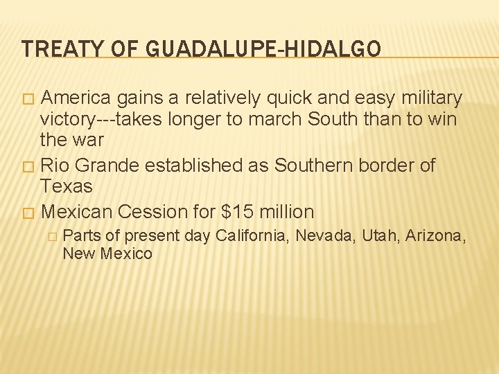 TREATY OF GUADALUPE-HIDALGO America gains a relatively quick and easy military victory---takes longer to