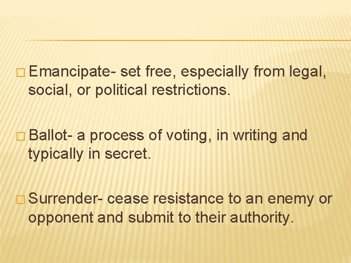 � Emancipate- set free, especially from legal, social, or political restrictions. � Ballot- a