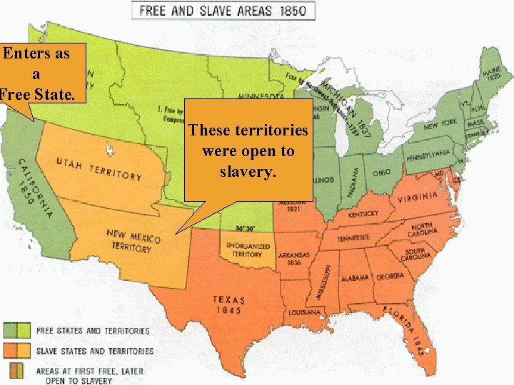 Enters as a Free State. These territories were open to slavery. 