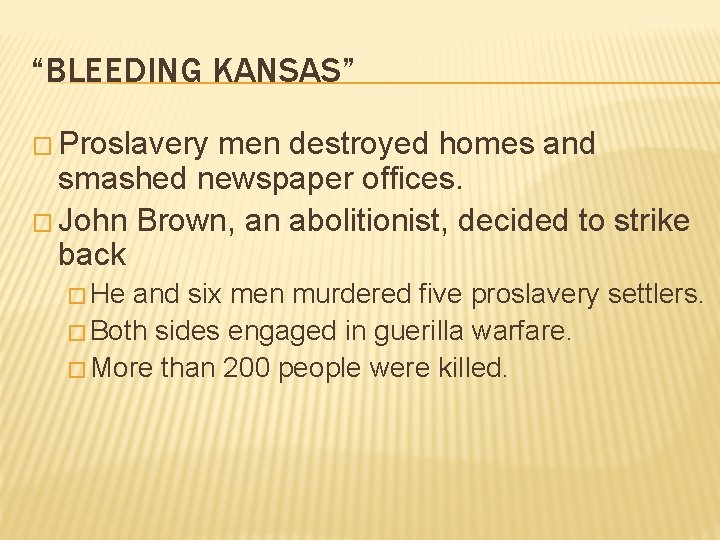 “BLEEDING KANSAS” � Proslavery men destroyed homes and smashed newspaper offices. � John Brown,
