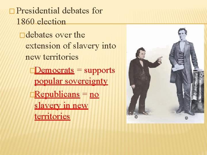 � Presidential debates for 1860 election �debates over the extension of slavery into new