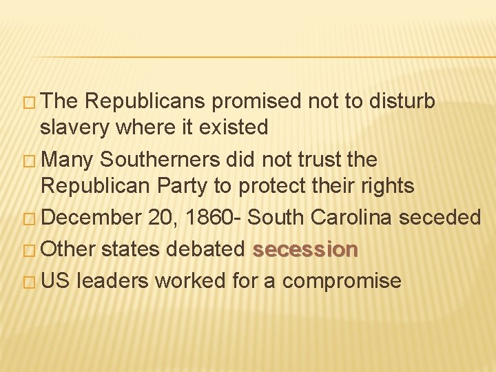 � The Republicans promised not to disturb slavery where it existed � Many Southerners